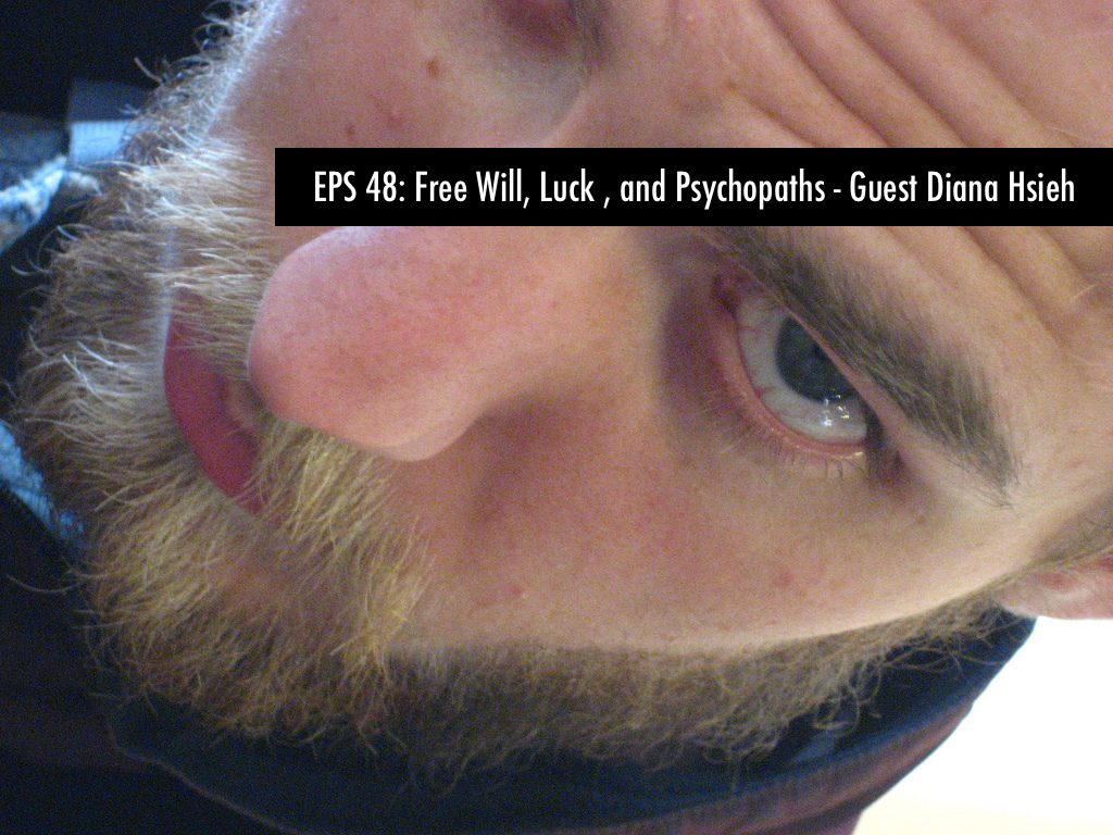 EPS 48: Free Will, Luck, and Psychopaths- Guest Diana Hsieh