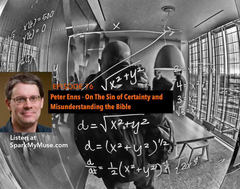 Eps 76: The Sin of Certainty and Misunderstanding the Bible: Guest Peter Enns