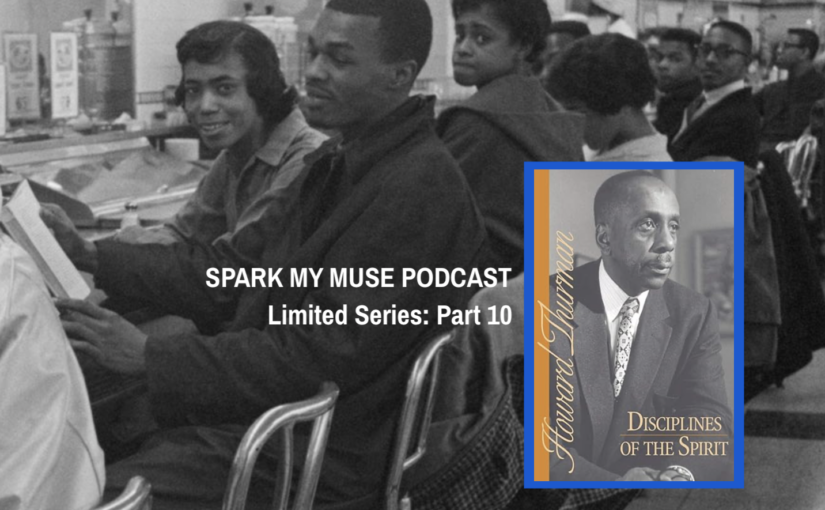 Limited Series – part 10 : Howard Thurman: Disciplines of the Spirit | Retaliation and Reconciliation