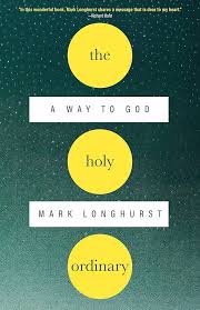 Eps 240: Guest, Mark Longhurst, The Holy Ordinary